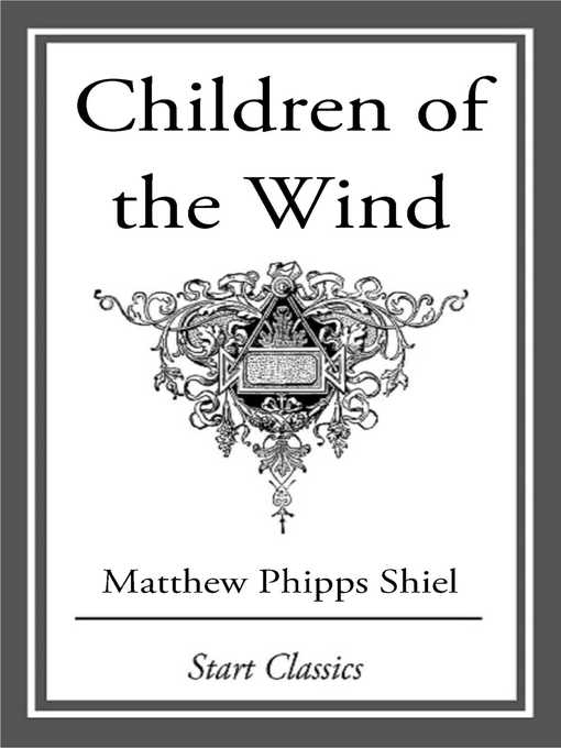 Title details for Children of the Wind by Matthew Phipps Shiel - Available